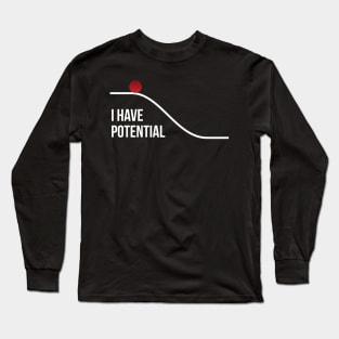 I Have Potential Energy Long Sleeve T-Shirt